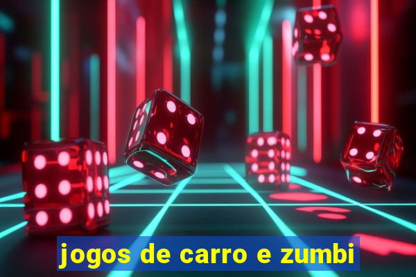 jogos de carro e zumbi